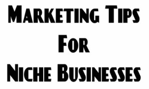 Marketing Tips For Niche Businesses