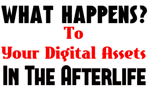 What Happens To Your Digital Assets In The Afterlife